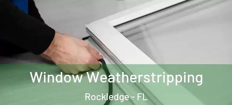  Window Weatherstripping Rockledge - FL